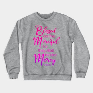 Blessed are the Merciful, Beatitude, Jesus Quote Crewneck Sweatshirt